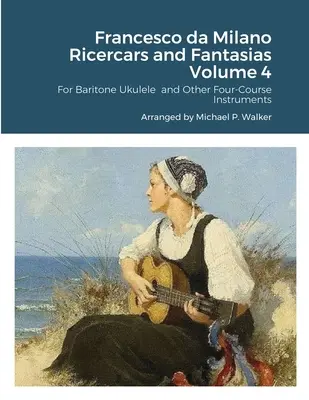 Francesco da Milano Ricercarok és Fantáziák 4. kötet - Francesco da Milano Ricercars and Fantasias Volume 4