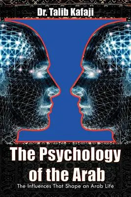 Az arabok pszichológiája: Az arab életet alakító hatások - The Psychology of the Arab: The Influences That Shape an Arab Life