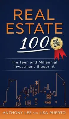 Ingatlan 100: A tizenévesek és az ezredfordulósok befektetési tervezete - Real Estate 100: The Teen and Millennial Investment Blueprint