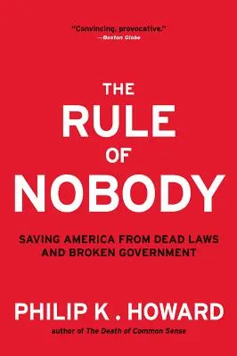 A senki szabálya: Amerika megmentése a halott törvényektől és a tönkrement kormánytól - Rule of Nobody: Saving America from Dead Laws and Broken Government