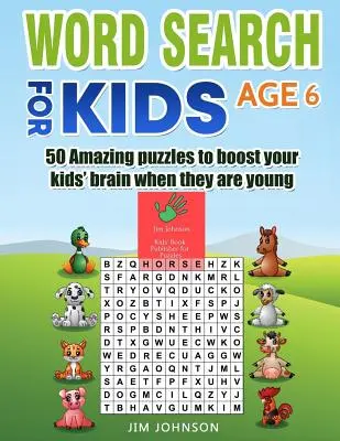 Szókereső gyerekeknek 6 éves korig - 50 csodálatos rejtvény, amivel már fiatalon is felpörgetheted a gyerekek agyát - Word Search for Kids Age 6 - 50 Amazing Puzzles to Boost Your Kids' Brain When They Are Young