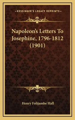 Napóleon levelei Josephine-hez, 1796-1812 (1901) - Napoleon's Letters To Josephine, 1796-1812 (1901)