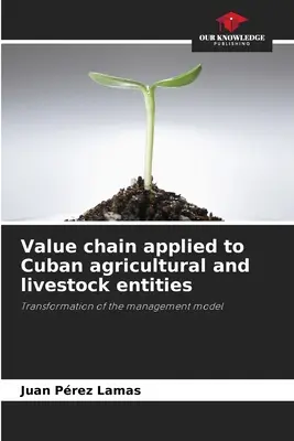 Értéklánc a kubai mezőgazdasági és állattenyésztési egységekre alkalmazva - Value chain applied to Cuban agricultural and livestock entities