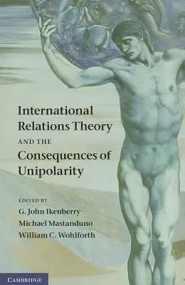 A nemzetközi kapcsolatok elmélete és az egypólusúság következményei - International Relations Theory and the Consequences of Unipolarity