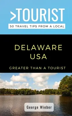 Nagyobb, mint egy turista - Delaware USA: 50 utazási tipp egy helyitől - Greater Than a Tourist-Delaware USA: 50 Travel Tips from a Local