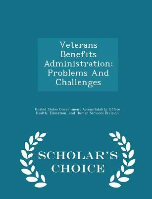 Veterans Benefits Administration: Problémák és kihívások - Scholar's Choice Edition - Veterans Benefits Administration: Problems and Challenges - Scholar's Choice Edition