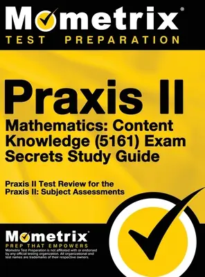 Praxis II Mathematics: Tartalmi ismeretek (5161) Exam Secrets: Praxis II Test Review for the Praxis II: Subject Assessments (Tantárgyi felmérések) - Praxis II Mathematics: Content Knowledge (5161) Exam Secrets: Praxis II Test Review for the Praxis II: Subject Assessments