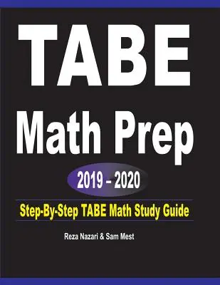 TABE Math Prep 2019 - 2020: TABE Math Study Guide: Step-By-Step TABE Math Study Guide (TABE matematikai tanulási útmutató) - TABE Math Prep 2019 - 2020: Step-By-Step TABE Math Study Guide