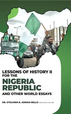 A történelem tanulságai II. a nigériai köztársaság és a világ más részei számára Esszék - Lessons of History II for the Nigeria Republic and Other World Essays