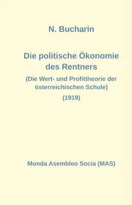 Die politische konomie des Rentners: Die Wert- und Profittheorie der sterreichischen Schule (1919)