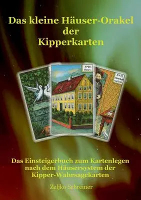 Das kleine Huser-Orakel der Kipperkarten: Das Einsteigerbuch zum Kartenlegen nach dem Husersystem der Kipper-Wahrsagekarten