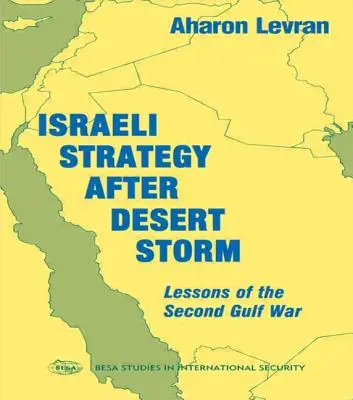 Izraeli stratégia a sivatagi vihar után: Öbölháború tanulságai - Israeli Strategy After Desert Storm: Lessons of the Second Gulf War