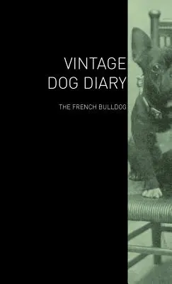 A Vintage Dog Napló - A francia bulldog - The Vintage Dog Diary - The French Bulldog