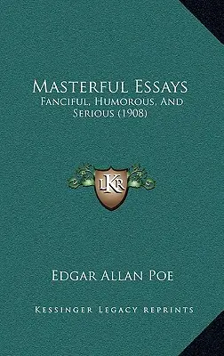 Mesteri esszék: Fantáziadús, humoros és komoly (1908) - Masterful Essays: Fanciful, Humorous, And Serious (1908)