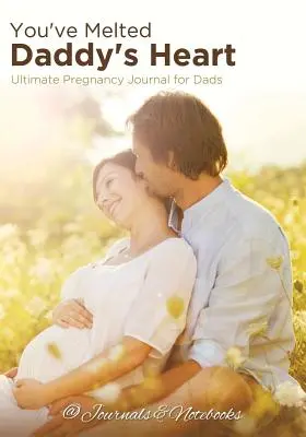 Elolvasztottad apuci szívét! Végső terhességi napló apukáknak - You've Melted Daddy's Heart: Ultimate Pregnancy Journal for Dads