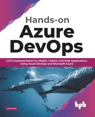 Hands-On Azure Devops: CICD megvalósítása mobil, hibrid és webes alkalmazásokhoz az Azure Devops és a Microsoft Azure használatával - Hands-On Azure Devops: CICD Implementation for Mobile, Hybrid, and Web Applications Using Azure Devops and Microsoft Azure