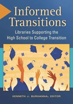 Tájékozott átmenetek: A középiskolából az egyetemre való átmenetet támogató könyvtárak - Informed Transitions: Libraries Supporting the High School to College Transition