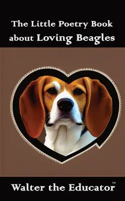 A kis verseskönyv a szerető beaglekről - The Little Poetry Book about Loving Beagles