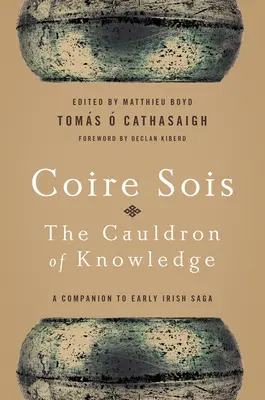 Coire Sois, a tudás üstje: A Companion to Early Irish Saga - Coire Sois, The Cauldron of Knowledge: A Companion to Early Irish Saga