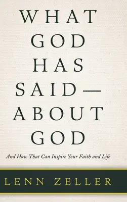 Amit Isten mondott Istenről: És hogyan inspirálhatja ez a hitedet és az életed - What God Has Said-About God: And How That Can Inspire Your Faith and Life