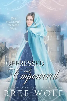 Elnyomva és felhatalmazva: The Viscount's Capable Wife - Oppressed & Empowered: The Viscount's Capable Wife