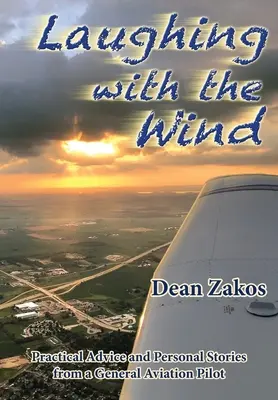 Nevetni a széllel: Gyakorlati tanácsok és személyes történetek egy általános pilótától - Laughing with the Wind: Practical Advice and Personal Stories from a General Aviation Pilot