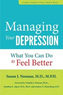 Managing Your Depression: Mit tehetsz, hogy most jobban érezd magad - Managing Your Depression: What You Can Do to Feel Better Now