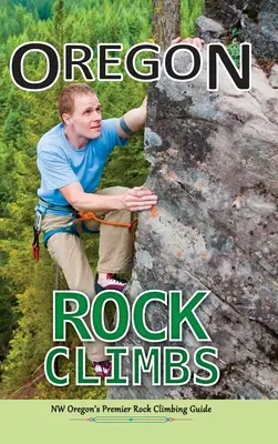 Oregoni sziklamászások: kemény borítós kiadás - Oregon Rock Climbs: hard cover edition