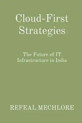 Cloud-First stratégiák: Az informatikai infrastruktúra jövője Indiában - Cloud-First Strategies: The Future of IT Infrastructure in India