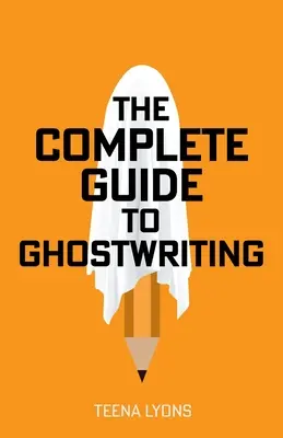 A teljes útmutató a szellemíráshoz - The Complete Guide to Ghostwriting