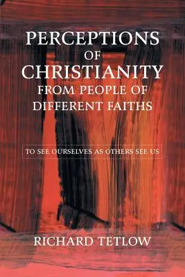 A kereszténység megítélése különböző vallású emberek részéről: Hogy úgy lássuk magunkat, ahogy mások látnak minket - Perceptions of Christianity from People of Different Faiths: To See Ourselves as Others See Us