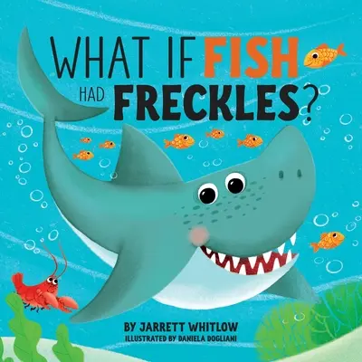 Mi lenne, ha a halaknak szeplői lennének? - What if Fish had Freckles?