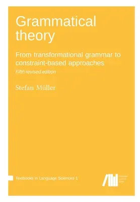 Nyelvtani elmélet: A transzformációs nyelvtantól a kényszer alapú megközelítésekig - Grammatical theory: From transformational grammar to constraint-based approaches