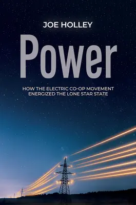 Hatalom: Hogyan energizálta az elektromos szövetkezeti mozgalom a magányos csillagállamot? - Power: How the Electric Co-Op Movement Energized the Lone Star State