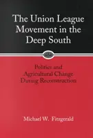 Az Uniós Liga mozgalom a mély délen: Politika és mezőgazdasági változások az újjáépítés idején - Union League Movement in the Deep South: Politics and Agricultural Change During Reconstruction