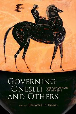 Önmagunk és mások kormányzása: Az athéni Xenophónról - Governing Oneself and Others: On Xenophon of Athens