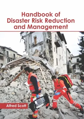 A katasztrófakockázatok csökkentésének és kezelésének kézikönyve - Handbook of Disaster Risk Reduction and Management