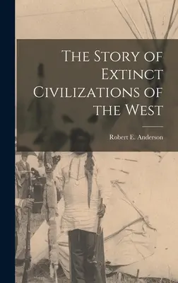 A Nyugat kihalt civilizációinak története - The Story of Extinct Civilizations of the West