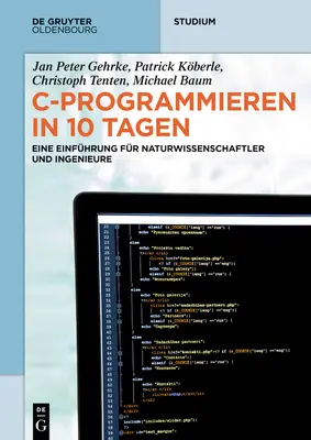 C-Programieren in 10 Tagen: Eine Einfhrung Fr Naturwissenschaftler Und Ingenieure - C-Programmieren in 10 Tagen: Eine Einfhrung Fr Naturwissenschaftler Und Ingenieure