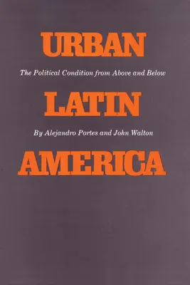 Latin-Amerika városa: A politikai helyzet felülről és alulról - Urban Latin America: The Political Condition from Above and Below