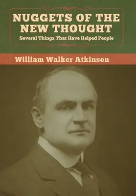 Az Új Gondolat Rögök: Számos dolog, ami segített az embereknek - Nuggets of the New Thought: Several Things That Have Helped People