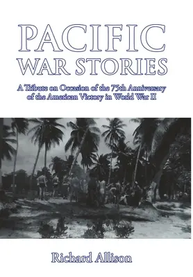 Csendes-óceáni háborús történetek: Tisztelgés a második világháborúban aratott amerikai győzelem 75. évfordulója alkalmából - Pacific War Stories: A Tribute on Occasion of the 75th Anniversary of the American Victory in World War II