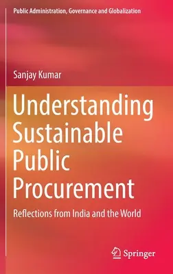 A fenntartható közbeszerzés megértése: A közbeszerzési közbeszerzés megértése: Indiai és világméretű reflexiók: Gondolatok Indiából és a világból - Understanding Sustainable Public Procurement: Reflections from India and the World