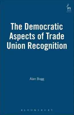 A szakszervezetek elismerésének demokratikus aspektusai - The Democratic Aspects of Trade Union Recognition