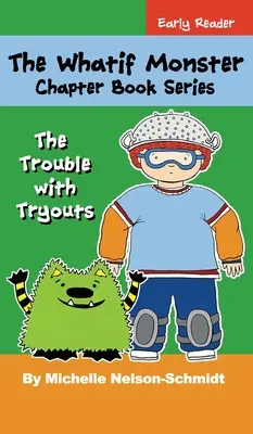 A Whatif Monster Chapter Book Series: The Trouble with Tryouts - The Whatif Monster Chapter Book Series: The Trouble with Tryouts