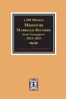 1300 hiányzó Missouri házassági feljegyzés újságokból, 1812-1853 - 1300 Missing Missouri Marriage Records from Newspapers, 1812-1853