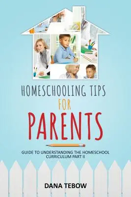 Tippek szülőknek az otthoni tanuláshoz Útmutató az otthoni tanterv megértéséhez II. rész - Homeschooling Tips for Parents Guide to Understanding the Homeschool Curriculum Part II