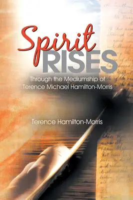 A lélek feltámad: Terence Michael Hamilton-Morris médiumai által - Spirit Rises: Through the Mediumship of Terence Michael Hamilton-Morris