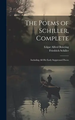 Schiller versei, teljes: Beleértve a korai elhallgatott műveit is. - The Poems of Schiller, Complete: Including All His Early Suppressed Pieces