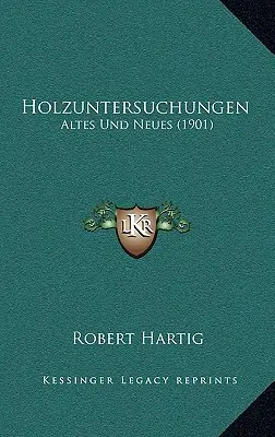 Holzuntersuchungen: Altes Und Neues (1901)